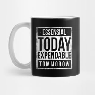 Essensial today expendable tommorow Mug